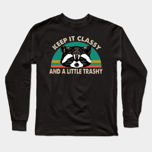 Keep It Classy And A Little Trashy Long Sleeve T-Shirt